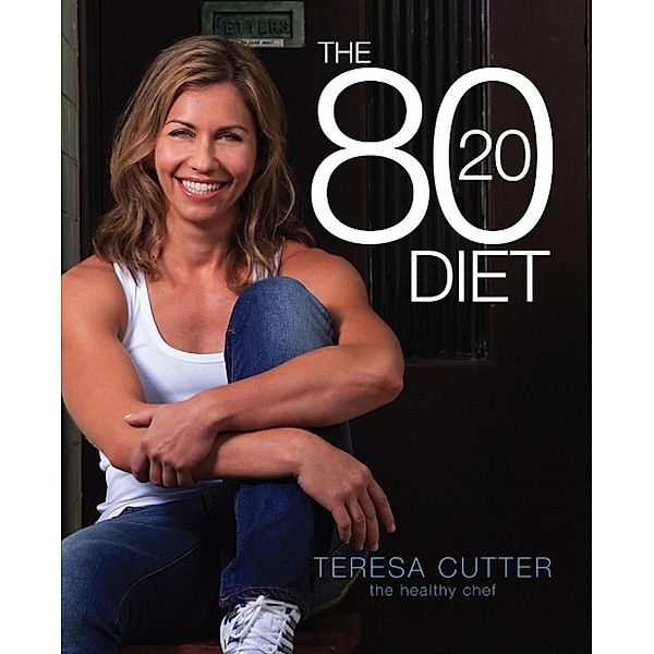 The 80/20 Diet: Healthy Chef, Teresa Cutter