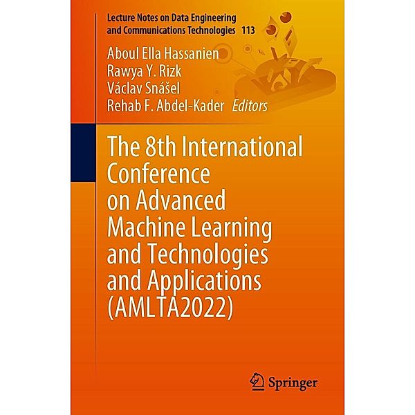 The 8th International Conference on Advanced Machine Learning and Technologies and Applications (AMLTA2022) / Lecture Notes on Data Engineering and Communications Technologies Bd.113