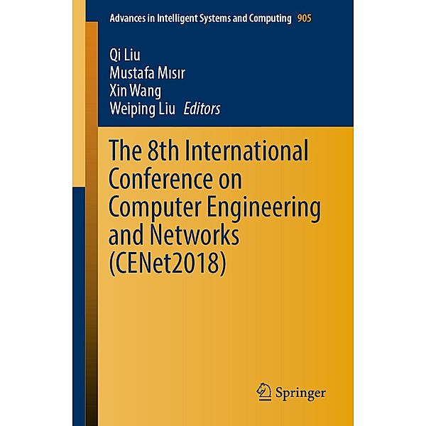 The 8th International Conference on Computer Engineering and Networks (CENet2018) / Advances in Intelligent Systems and Computing Bd.905