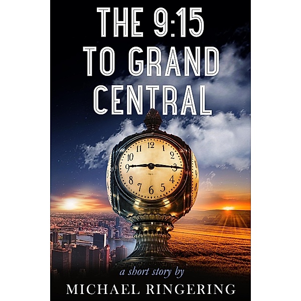 The 9:15 to Grand Central, Michael Ringering