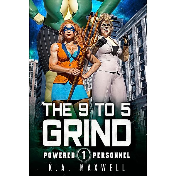 The 9 to 5 Grind (Powered Personnel, #1) / Powered Personnel, K. A. Maxwell