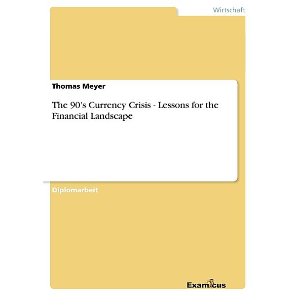The 90's Currency Crisis - Lessons for the Financial Landscape, Thomas Meyer