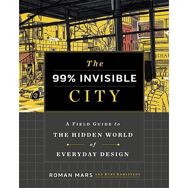The 99% Invisible City, Roman Mars, Kurt Kohlstedt, %. Invisible
