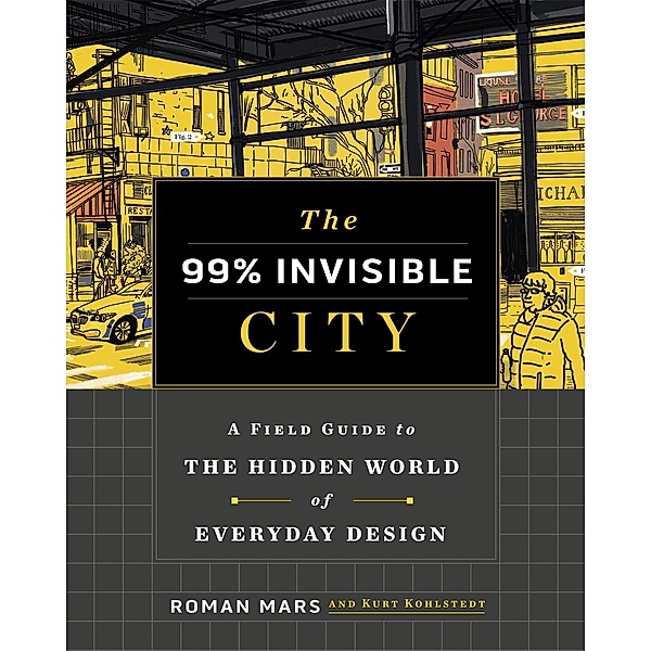 The 99% Invisible City, Roman Mars, Kurt Kohlstedt