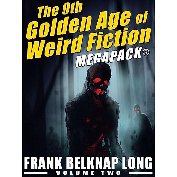 The 9th Golden Age of Weird Fiction MEGAPACK®: Frank Belknap Long (Vol. 2) / Wildside Press, Frank Belknap Long