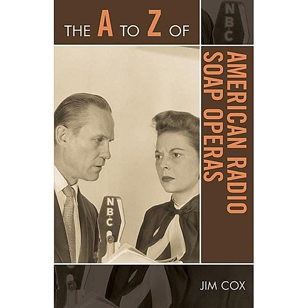 The A to Z of American Radio Soap Operas / The A to Z Guide Series Bd.50, Jim Cox