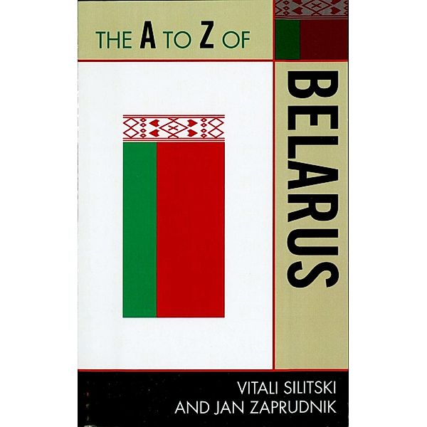 The A to Z of Belarus / The A to Z Guide Series Bd.221, Vitali Silitski, Jan Zaprudnik