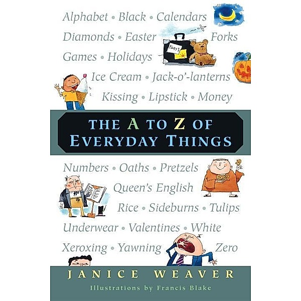 The A to Z of Everyday Things, Janice Weaver