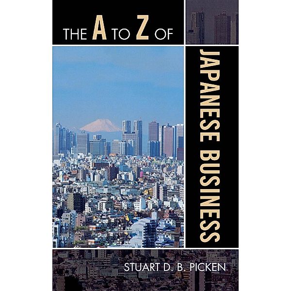 The A to Z of Japanese Business / The A to Z Guide Series, Stuart D. B. Picken