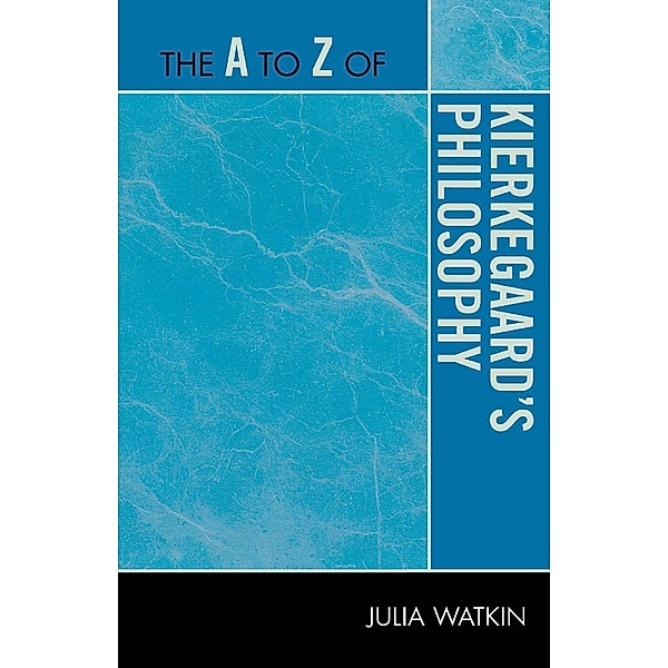 The A to Z of Kierkegaard's Philosophy / The A to Z Guide Series Bd.157, Julia Watkin