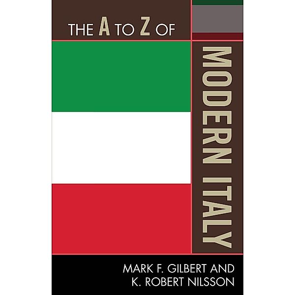 The A to Z of Modern Italy / The A to Z Guide Series Bd.231, Mark Gilbert, Robert K. Nilsson