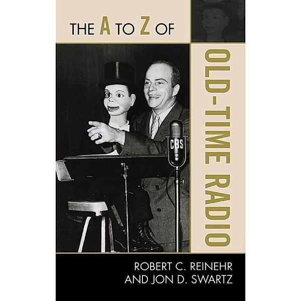 The A to Z of Old Time Radio / The A to Z Guide Series Bd.188, Robert C. Reinehr, Jon D. Swartz