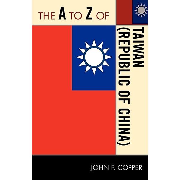 The A to Z of Taiwan (Republic of China) / The A to Z Guide Series Bd.215, John Franklin Copper
