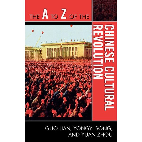 The A to Z of the Chinese Cultural Revolution / The A to Z Guide Series, Guo Jian, Yongyi Song, Yuan Zhou