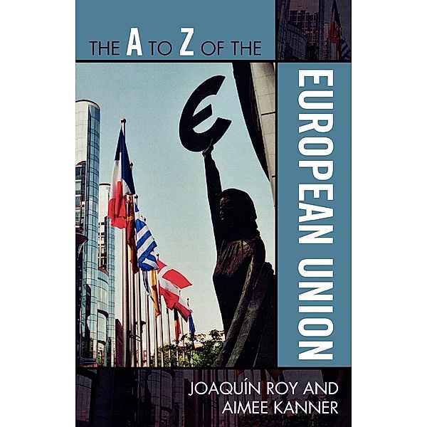 The A to Z of the European Union / The A to Z Guide Series, Joaquín Roy, Aimee Kanner