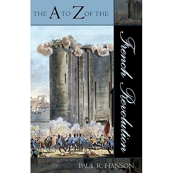 The A to Z of the French Revolution / The A to Z Guide Series Bd.23, Paul R. Hanson