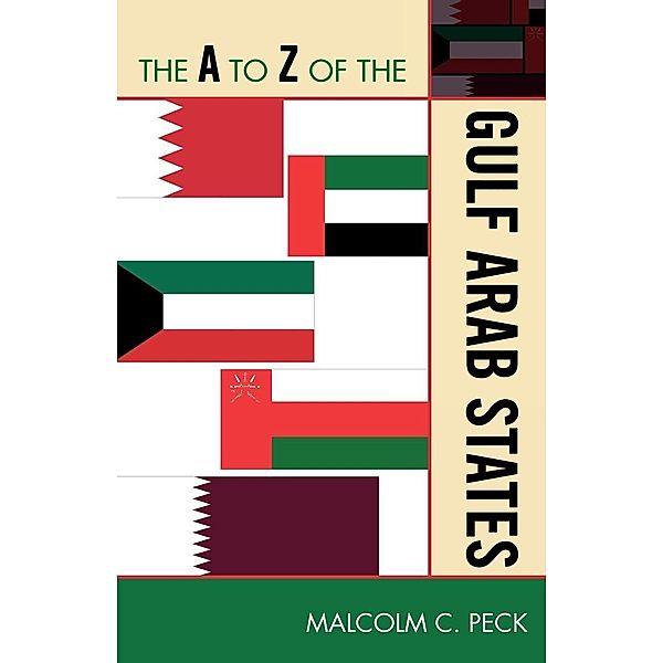 The A to Z of the Gulf Arab States / The A to Z Guide Series Bd.207, Malcolm C. Peck