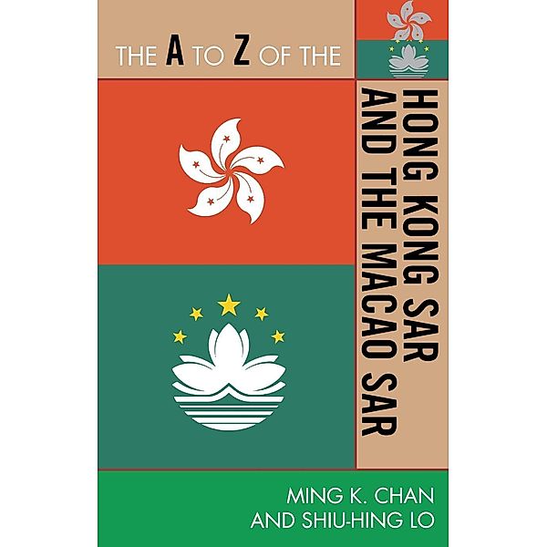 The A to Z of the Hong Kong SAR and the Macao SAR / The A to Z Guide Series Bd.204, Ming K. Chan, Sonny Shiu-Hing Lo