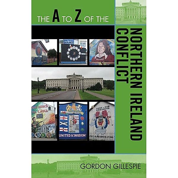 The A to Z of the Northern Ireland Conflict / The A to Z Guide Series, Gordon Gillespie