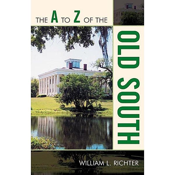 The A to Z of the Old South / The A to Z Guide Series Bd.51, William L. Richter