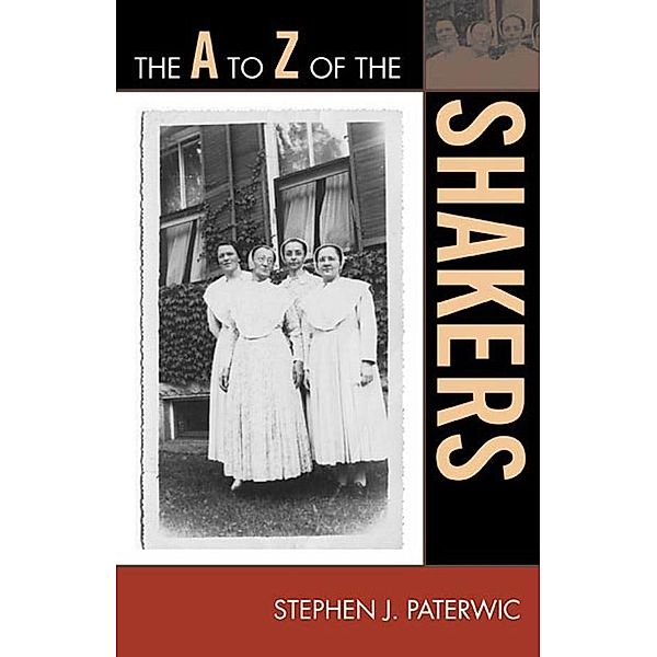The A to Z of the Shakers / The A to Z Guide Series, Stephen J. Paterwic