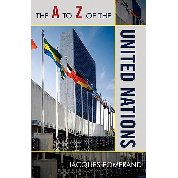 The A to Z of the United Nations / The A to Z Guide Series Bd.28, Jacques Fomerand