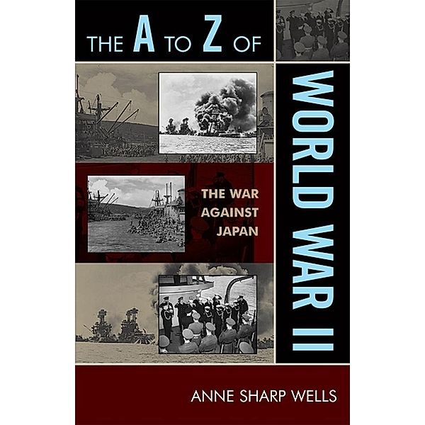 The A to Z of World War II / The A to Z Guide Series Bd.76, Anne Sharp Wells