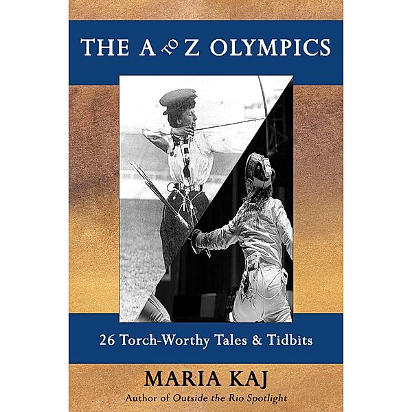 The A to Z Olympics: 26 Torch-Worthy Tales & Tidbits, Maria Kaj