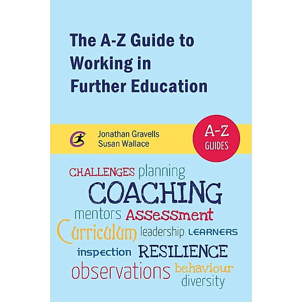 The A-Z Guide to Working in Further Education / A-Z Guides, Jonathan Gravells, Susan Wallace