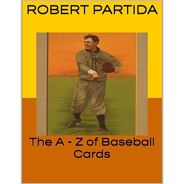 The A - Z of Baseball Cards, Robert Partida