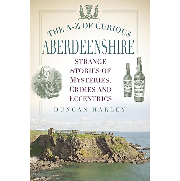 The A-Z of Curious Aberdeenshire, Duncan Harley