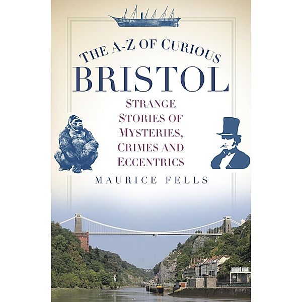 The A-Z of Curious Bristol, Maurice Fells