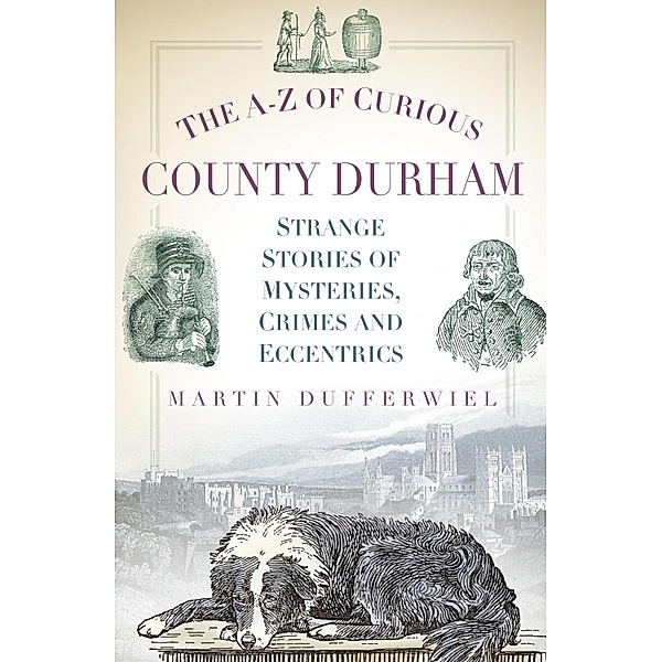 The A-Z of Curious County Durham, Martin Dufferwiel