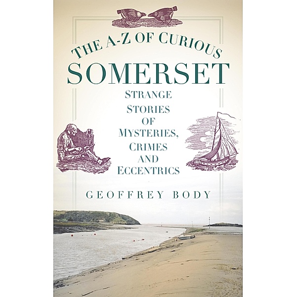 The A-Z of Curious Somerset, Geoffrey Body
