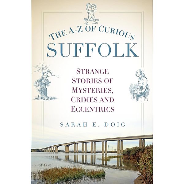 The A-Z of Curious Suffolk, Sarah E. Doig