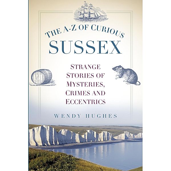 The A-Z of Curious Sussex, Wendy Hughes