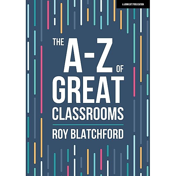 The A-Z of Great Classrooms, Roy Blatchford