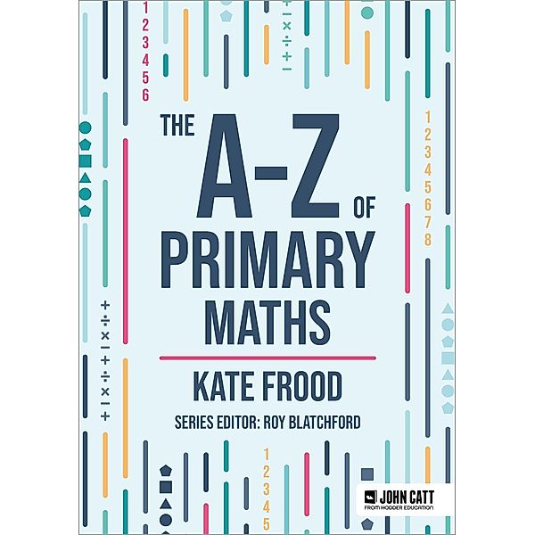 The A-Z of Primary Maths, Kate Frood