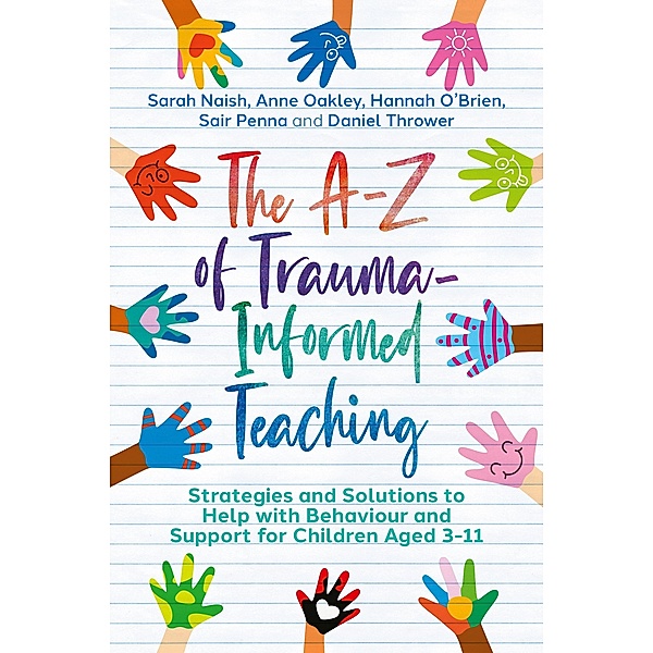 The A-Z of Trauma-Informed Teaching, Sarah Naish, Anne Oakley, Hannah O'Brien, Sair Penna, Daniel Thrower