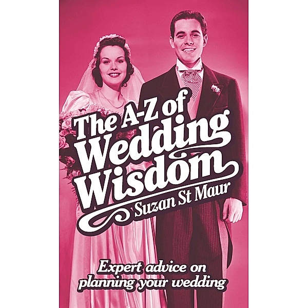 The A-Z of Wedding Wisdom, Suzan St Maur