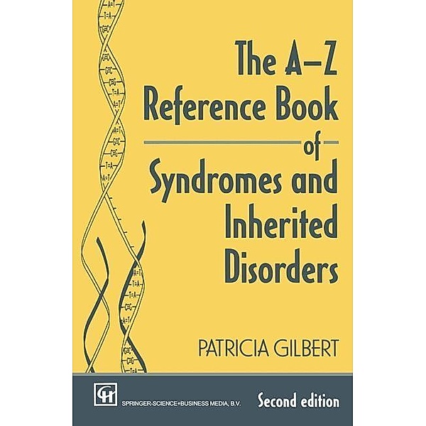 The A-Z Reference Book of Syndromes and Inherited Disorders, P A T R I C I A Gilbert