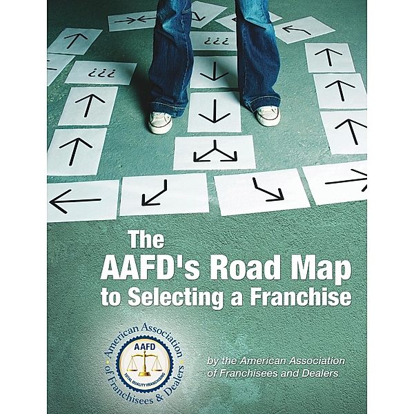 The AAFD's Road Map to Selecting a Franchise, The American Association of Franchisees and Dealers