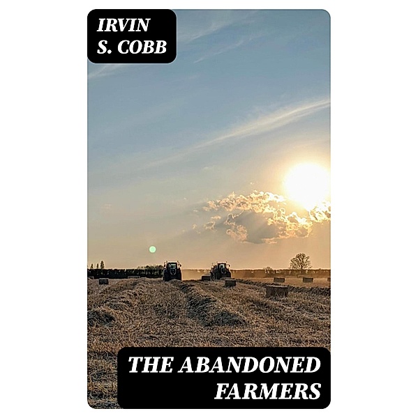 The Abandoned Farmers, Irvin S. Cobb