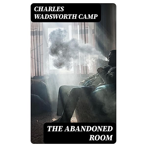 The Abandoned Room, Charles Wadsworth Camp