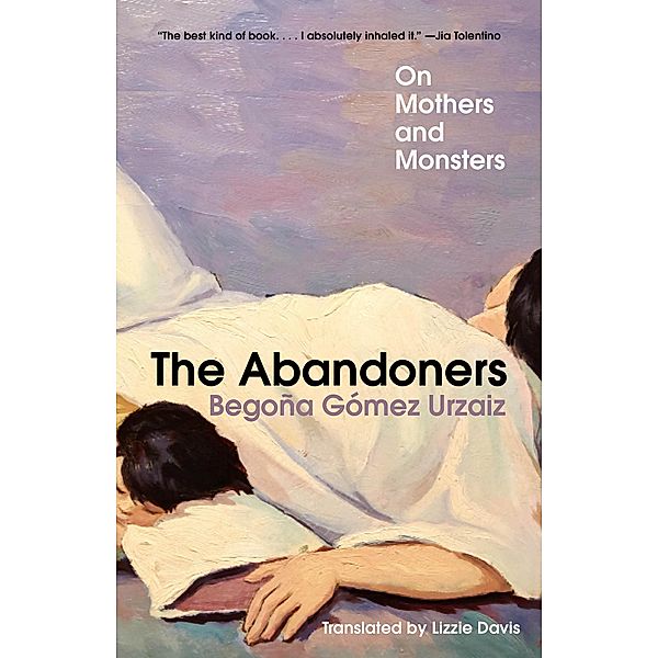 The Abandoners: On Mothers and Monsters, Begoña Gómez Urzaiz