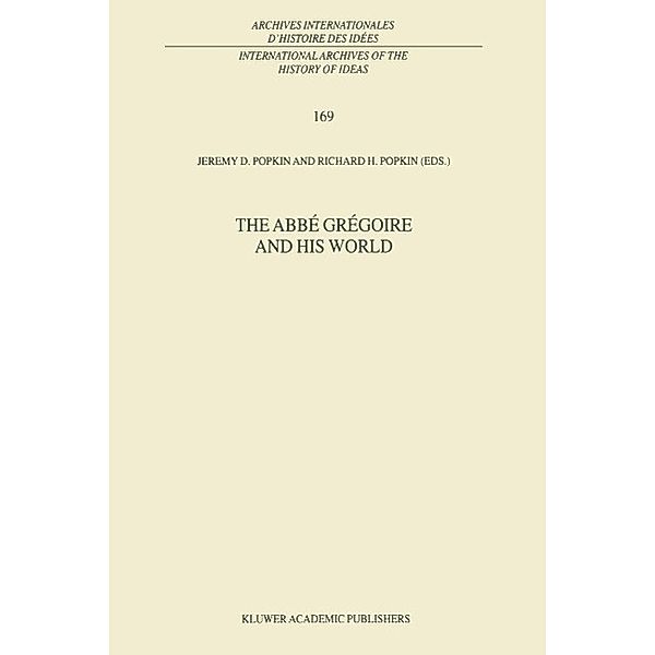 The Abbé Grégoire and his World / International Archives of the History of Ideas Archives internationales d'histoire des idées Bd.169