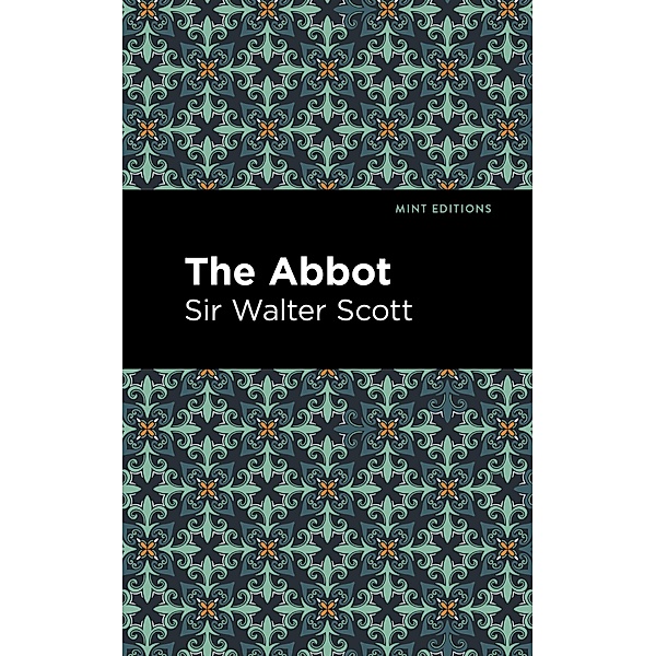 The Abbot / Mint Editions (Historical Fiction), Walter Scott