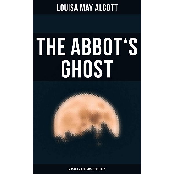 The Abbot's Ghost (Musaicum Christmas Specials), Louisa May Alcott