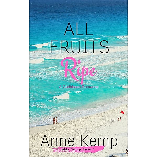 The Abby George Series: All Fruits Ripe (The Abby George Series, #1), Anne Kemp