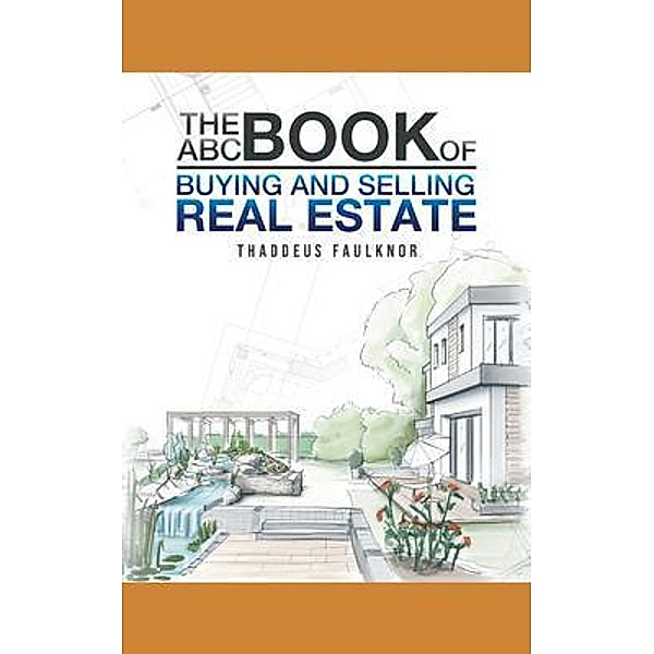 The ABC Book of Buying and Selling Real Estate / Thaddeus Faulknor, Thaddeus Faulknor